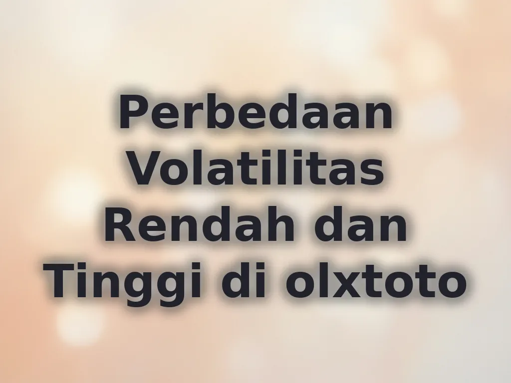 Perbedaan Volatilitas Rendah dan Tinggi di olxtoto