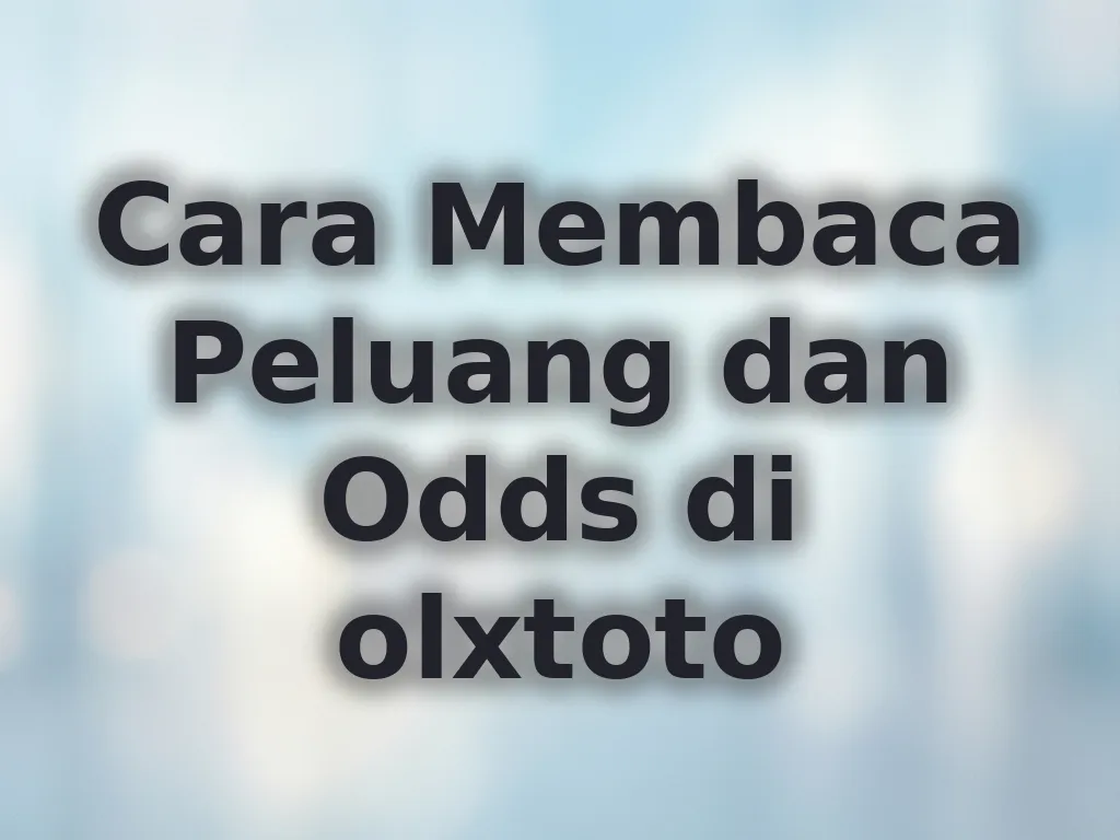 Cara Membaca Peluang dan Odds di olxtoto